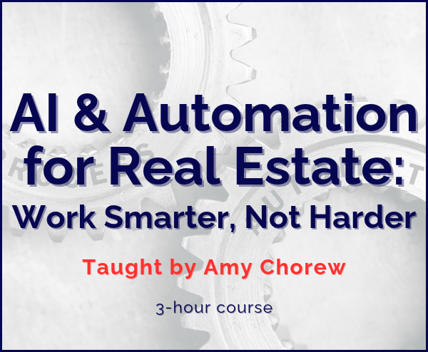 AI & Automation for Real Estate: 3-hour course by Amy Chorew (Agent to Investor), 12/29/26, 12:30p-3:30p.